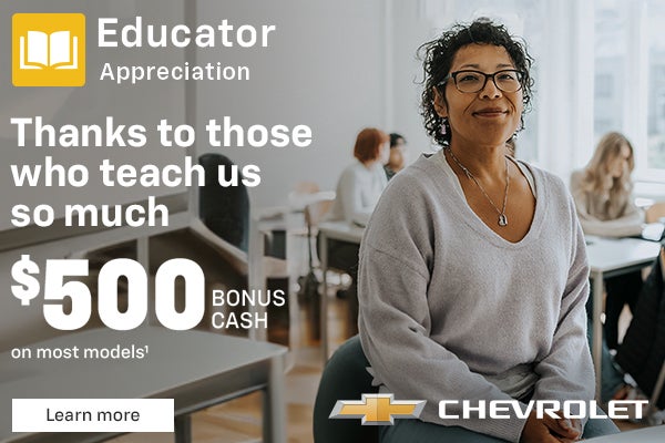 Educator appreciation. Thanks to those who teach us so much. $500 BONUS CASH on most models.